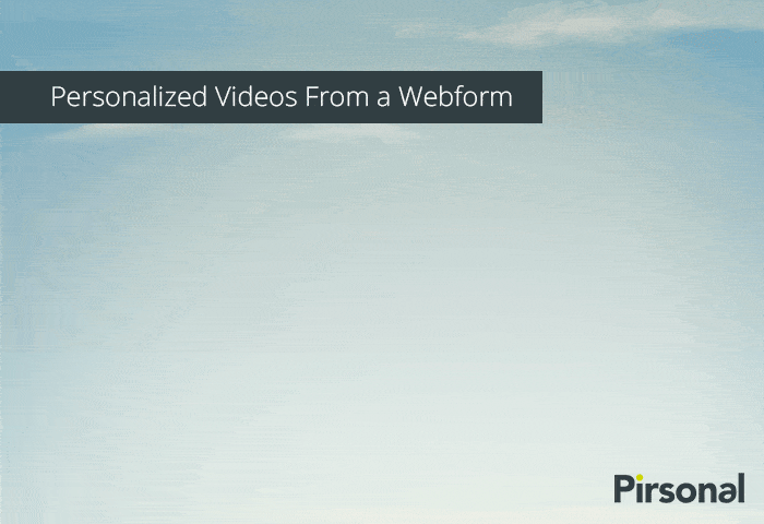Personalized Videos Examples from a Webform