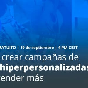 Cómo crear campañas de email hiperpersonalizadas para vender más